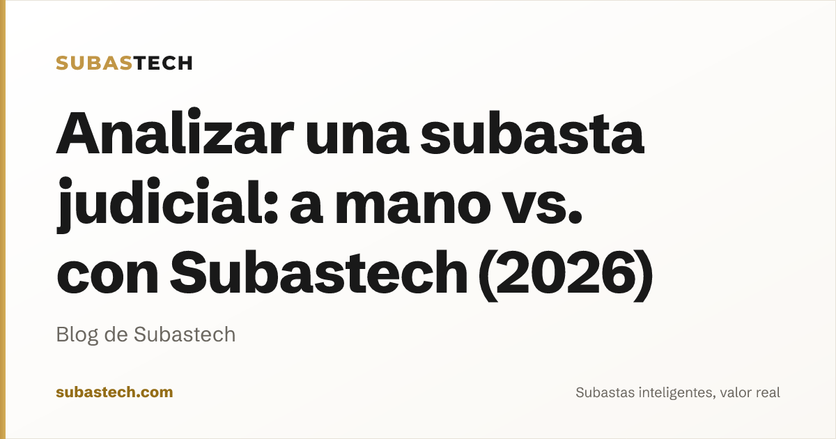 Portada del artículo: Analizar una subasta judicial: a mano vs. con Subastech (2026)